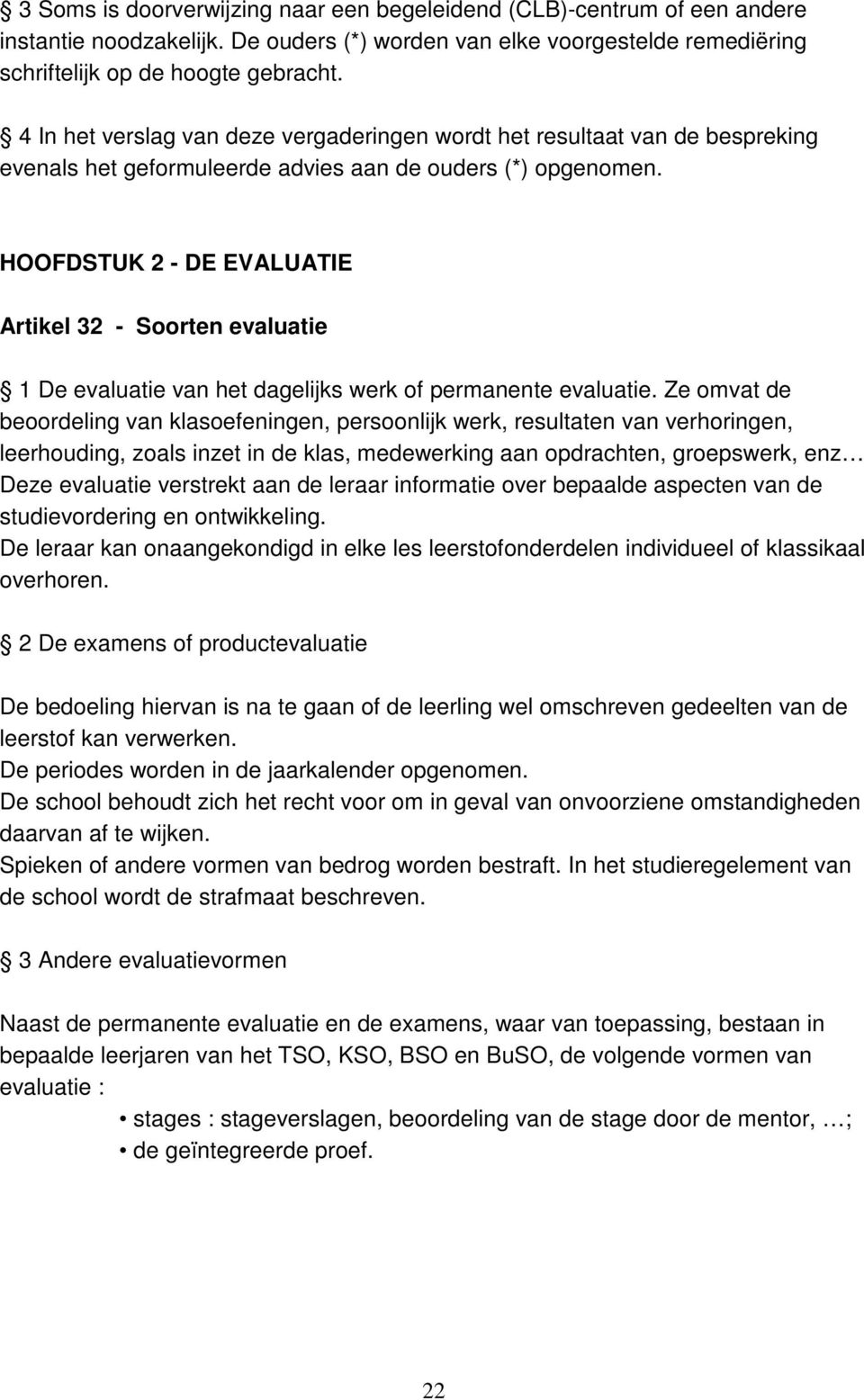 HOOFDSTUK 2 - DE EVALUATIE Artikel 32 - Soorten evaluatie 1 De evaluatie van het dagelijks werk of permanente evaluatie.