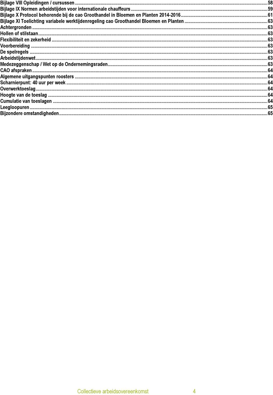 .. 63 Achtergronden... 63 Hollen of stilstaan... 63 Flexibiliteit en zekerheid... 63 Voorbereiding... 63 De spelregels... 63 Arbeidstijdenwet.