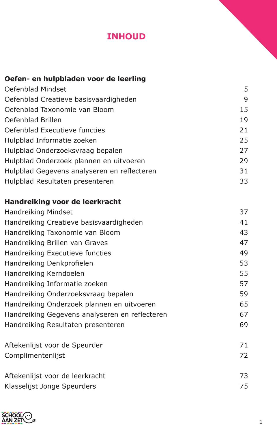 Handreiking voor de leerkracht Handreiking Mindset 37 Handreiking Creatieve basisvaardigheden 41 Handreiking Taxonomie van Bloom 43 Handreiking Brillen van Graves 47 Handreiking Executieve functies