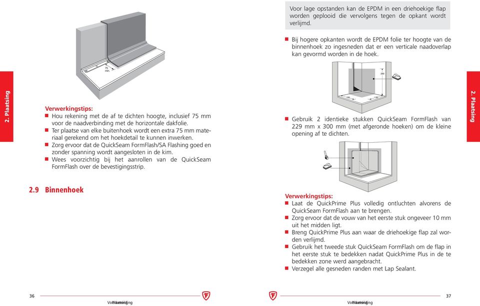 Verwerkingstips: Hou rekening met de af te dichten hoogte, inclusief 75 mm voor de naadverbinding met de horizontale dakfolie.