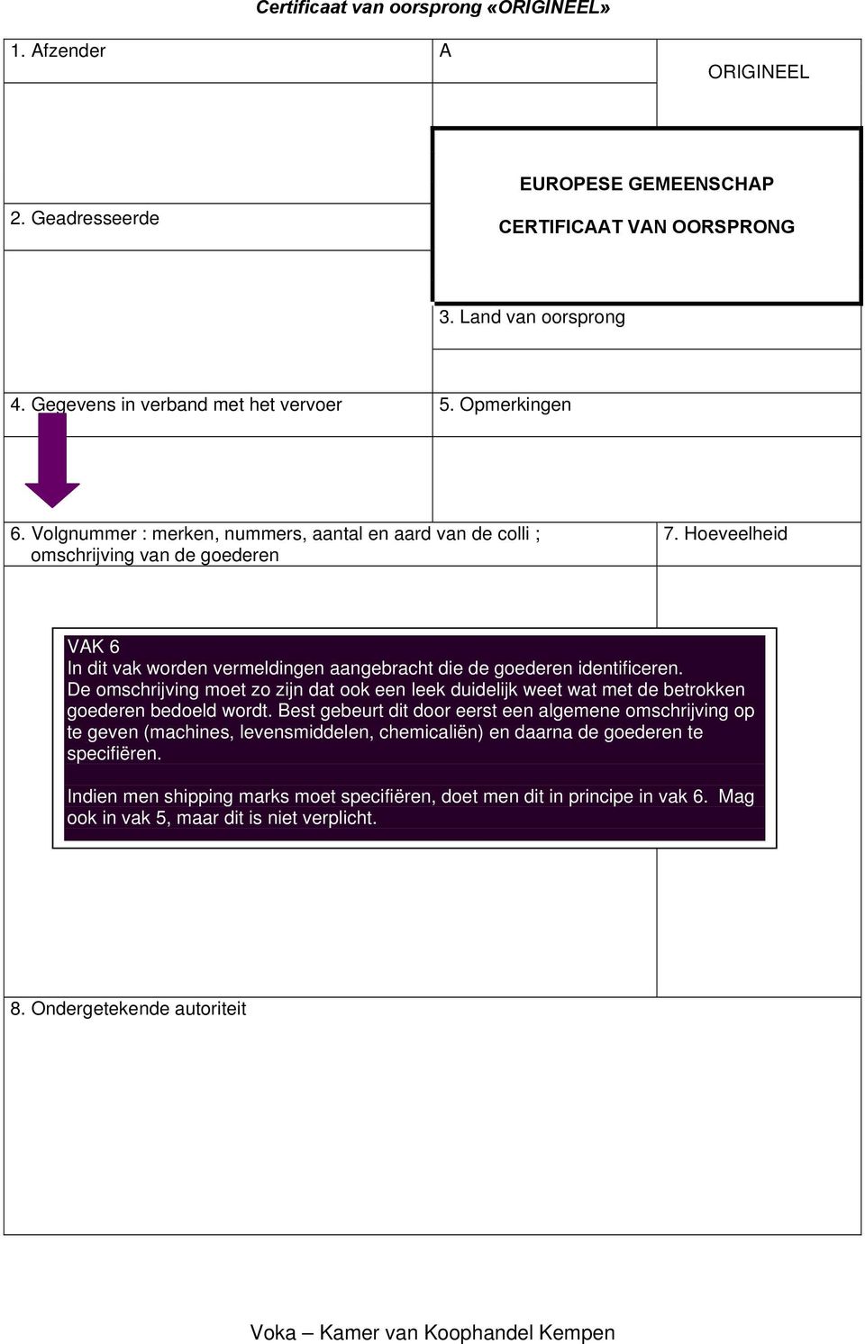 De omschrijving moet zo zijn dat ook een leek duidelijk weet wat met de betrokken goederen bedoeld wordt.