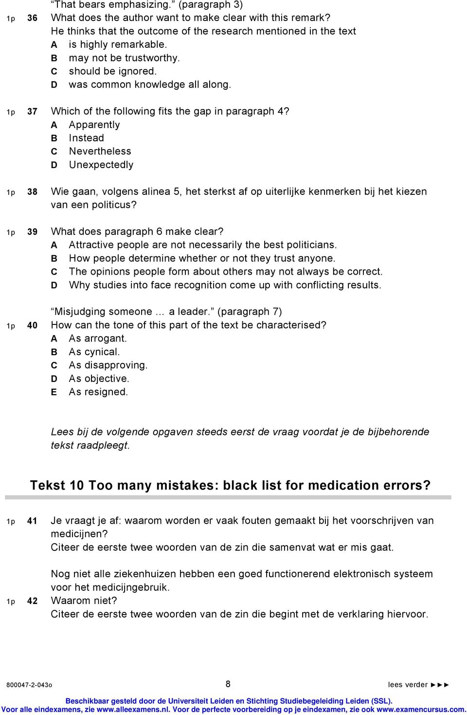 pparently Instead Nevertheless Unexpectedly 1p 38 Wie gaan, volgens alinea 5, het sterkst af op uiterlijke kenmerken bij het kiezen van een politicus? 1p 39 What does paragraph 6 make clear?