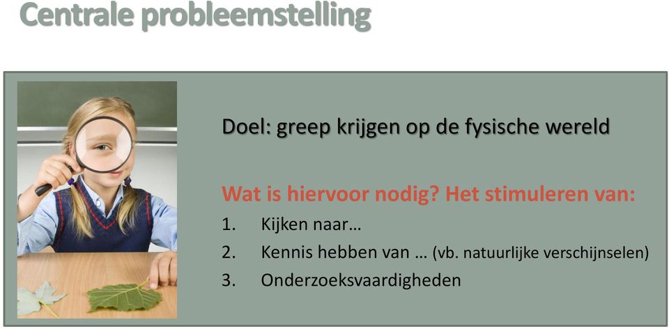 Het stimuleren van: 1. Kijken naar 2.