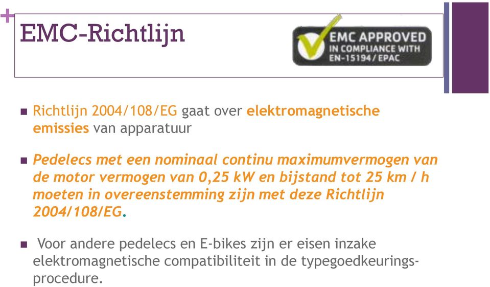 tot 25 km / h moeten in overeenstemming zijn met deze Richtlijn 2004/108/EG.