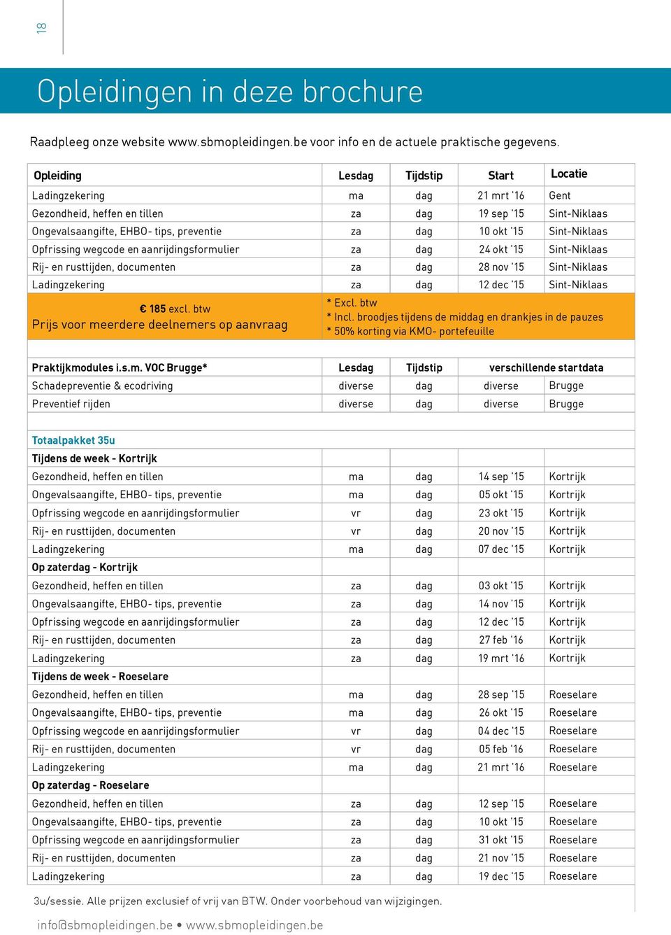 Sint-Niklaas Opfrissing wegcode en aanrijdingsformulier za dag 24 okt '15 Sint-Niklaas Rij- en rusttijden, documenten za dag 28 nov '15 Sint-Niklaas Ladingzekering za dag 12 dec '15 Sint-Niklaas 185