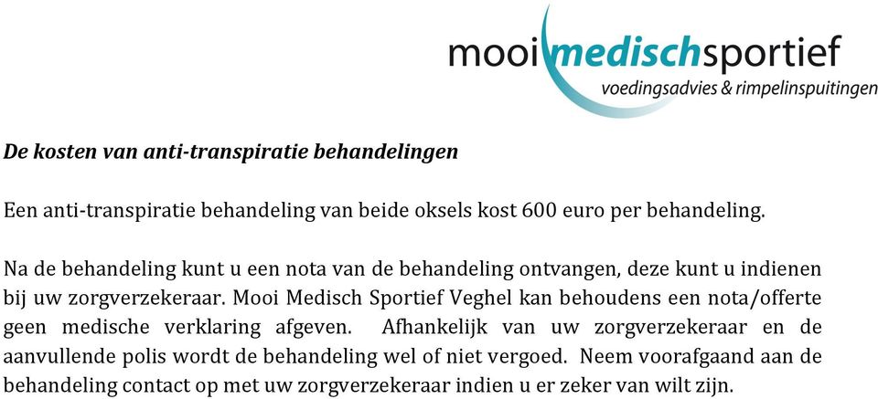 Mooi Medisch Sportief Veghel kan behoudens een nota/offerte geen medische verklaring afgeven.