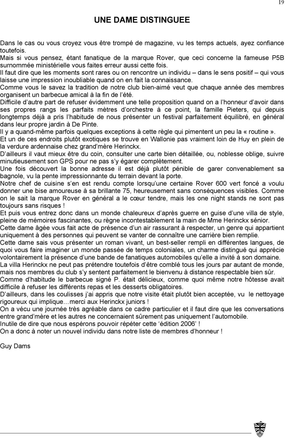 Il faut dire que les moments sont rares ou on rencontre un individu dans le sens positif qui vous laisse une impression inoubliable quand on en fait la connaissance.