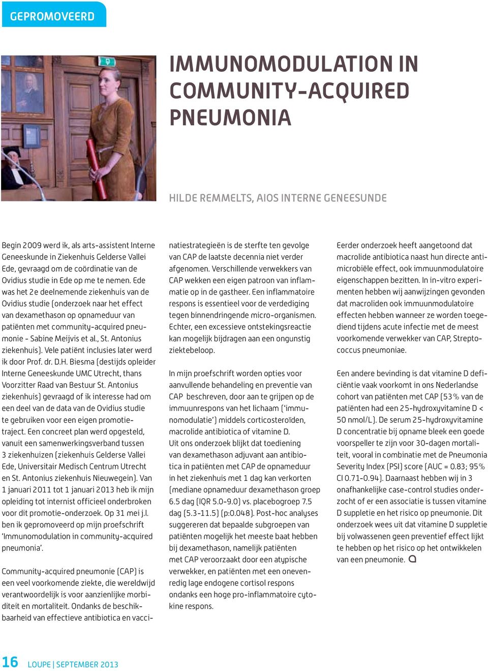 Ede was het 2e deelnemende ziekenhuis van de Ovidius studie (onderzoek naar het effect van dexamethason op opnameduur van patiënten met community-acquired pneumonie - Sabine Meijvis et al., St.