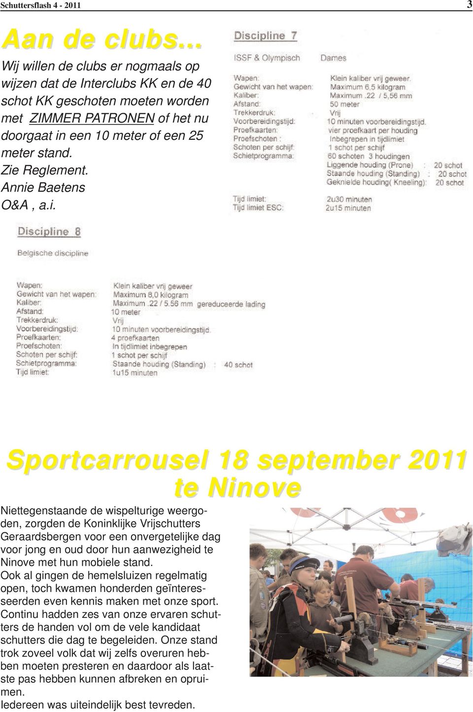 Annie Baetens O&A, a.i. Sportcarrousel 18 september 2011 te Ninove Niettegenstaande de wispelturige weergoden, zorgden de Koninklijke Vrijschutters Geraardsbergen voor een onvergetelijke dag voor