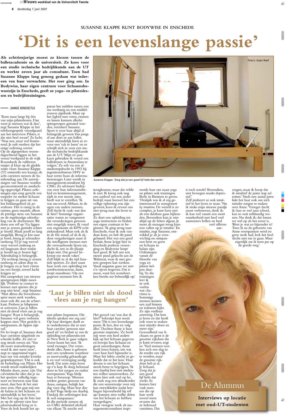 In Bodywise, haar eigen centrum voor lichaamsbewustzijn in Enschede, geeft ze yoga- en pilateslessen en bedrijfstrainingen. JANNIE BENEDICTUS Kom maar langs bij één van mijn pilateslessen.