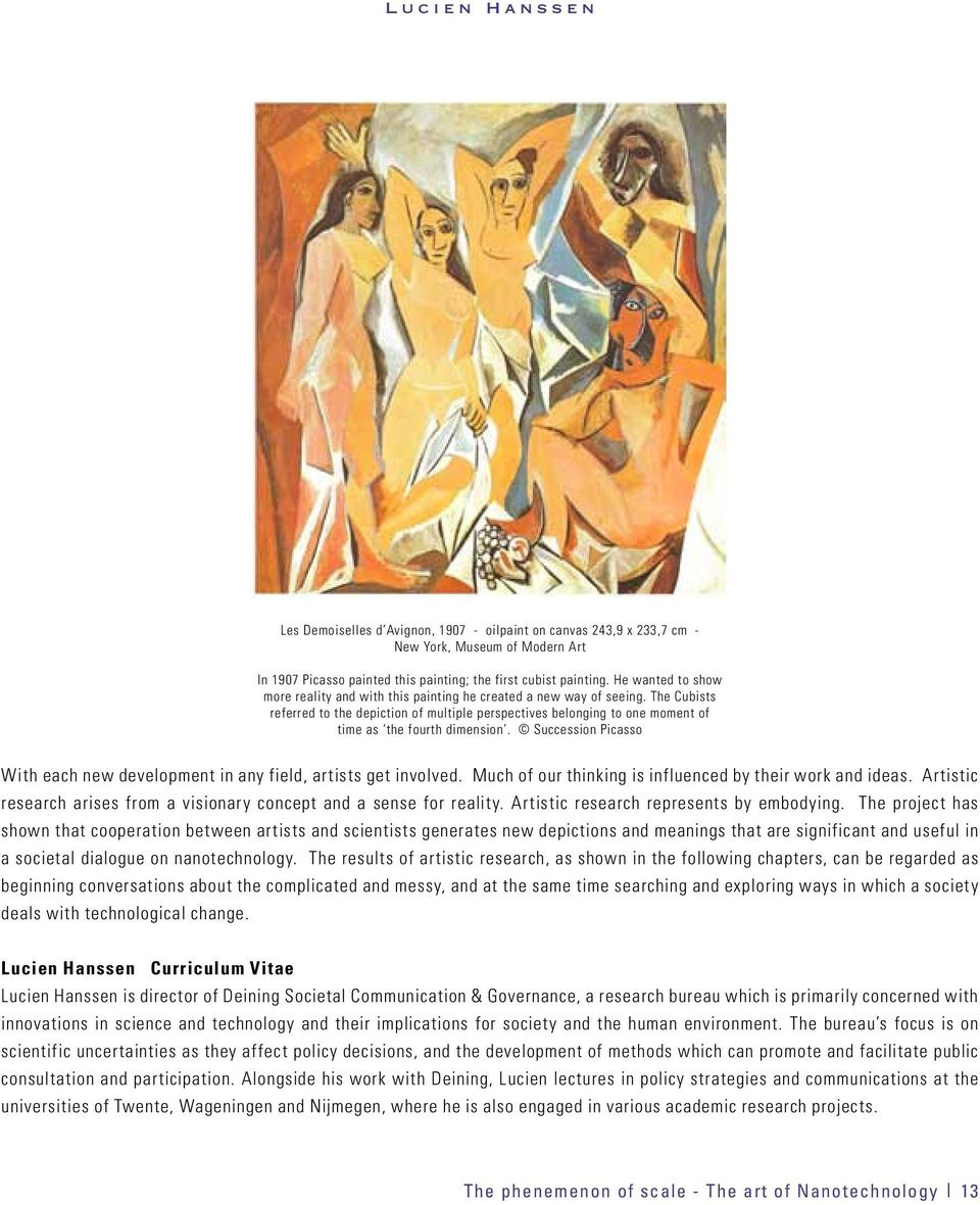 The Cubists referred to the depiction of multiple perspectives belonging to one moment of time as the fourth dimension. Succession Picasso With each new development in any field, artists get involved.