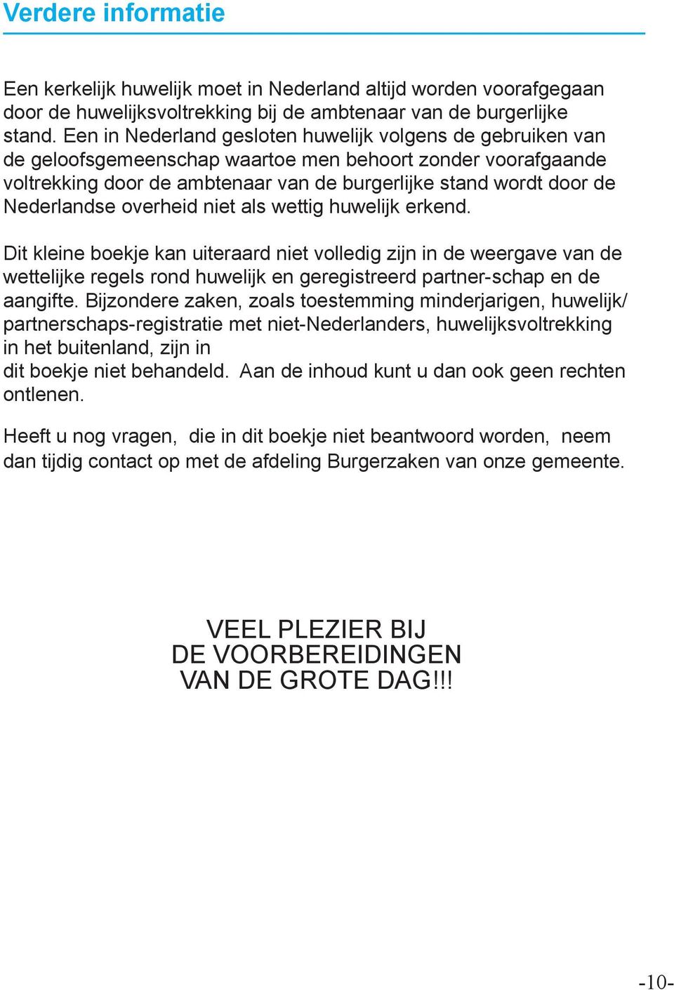 Nederlandse overheid niet als wettig huwelijk erkend.