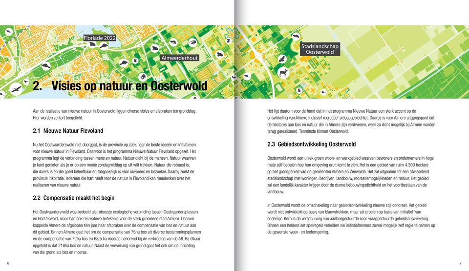 1 Nieuwe Natuur Flevoland Nu het Oostvaarderswold niet doorgaat, is de provincie op zoek naar de beste ideeën en initiatieven voor nieuwe natuur in Flevoland.