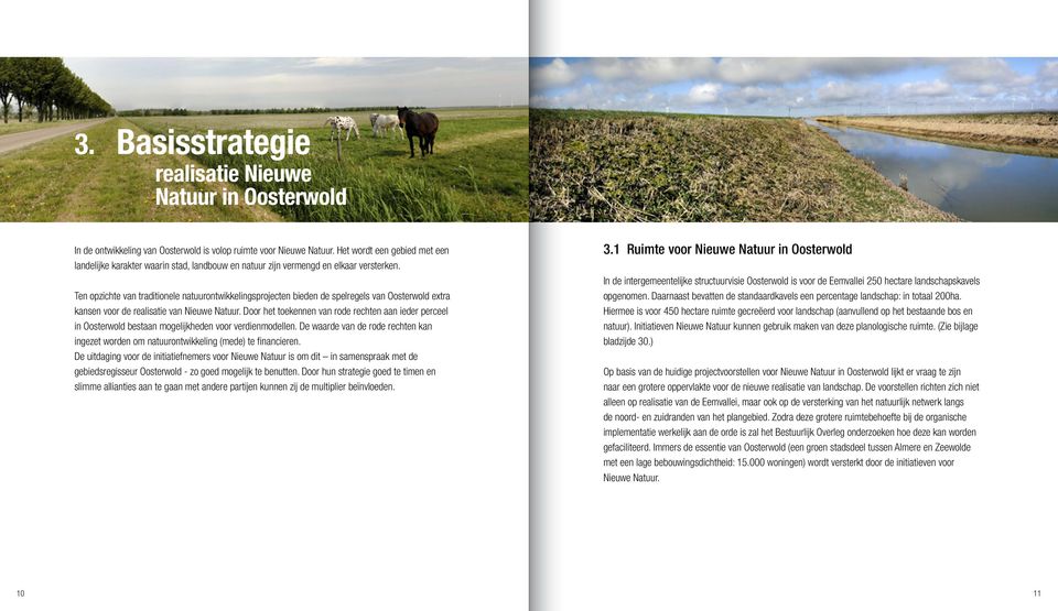 Ten opzichte van traditionele natuurontwikkelingsprojecten bieden de spelregels van Oosterwold extra kansen voor de realisatie van Nieuwe Natuur.