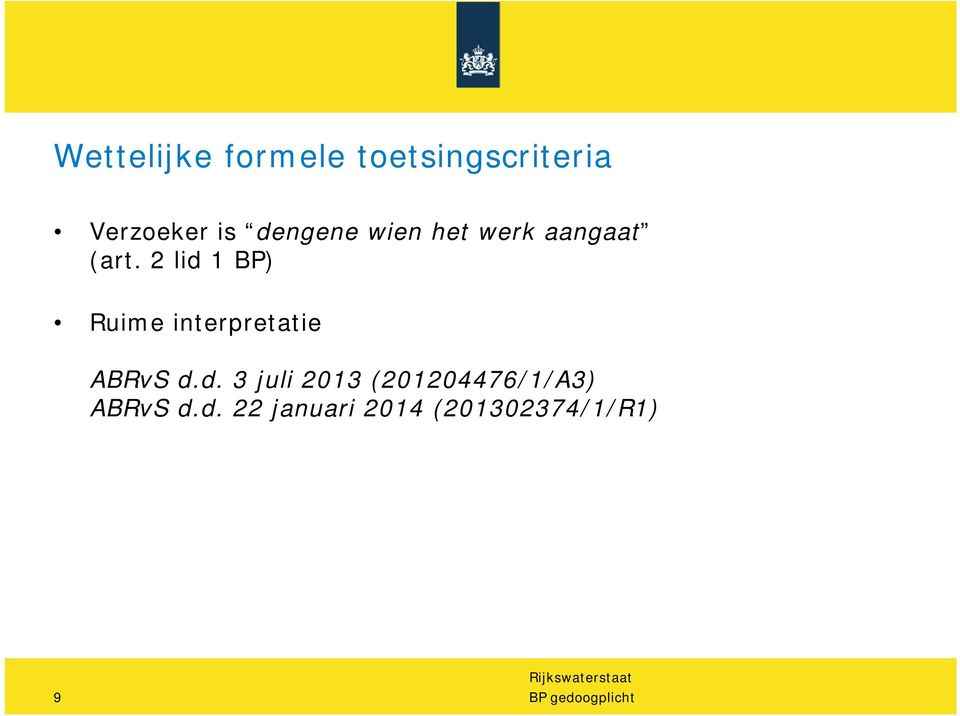 2 lid 1 BP) Ruime interpretatie ABRvS d.d. 3 juli 2013 (201204476/1/A3) ABRvS d.