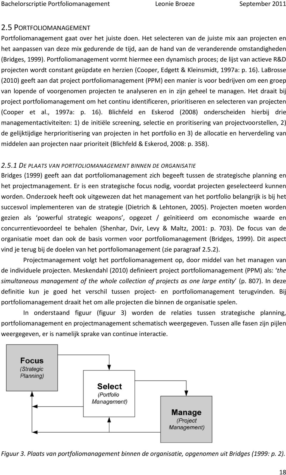 Portfoliomanagement vormt hiermee een dynamisch proces; de lijst van actieve R&D projecten wordt constant geüpdate en herzien (Cooper, Edgett & Kleinsmidt, 1997a: p. 16).