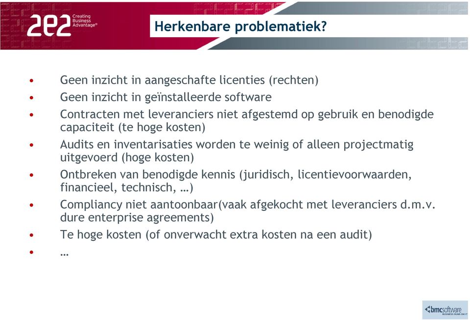 gebruik en benodigde capaciteit (te hoge kosten) Audits en inventarisaties worden te weinig of alleen projectmatig uitgevoerd (hoge