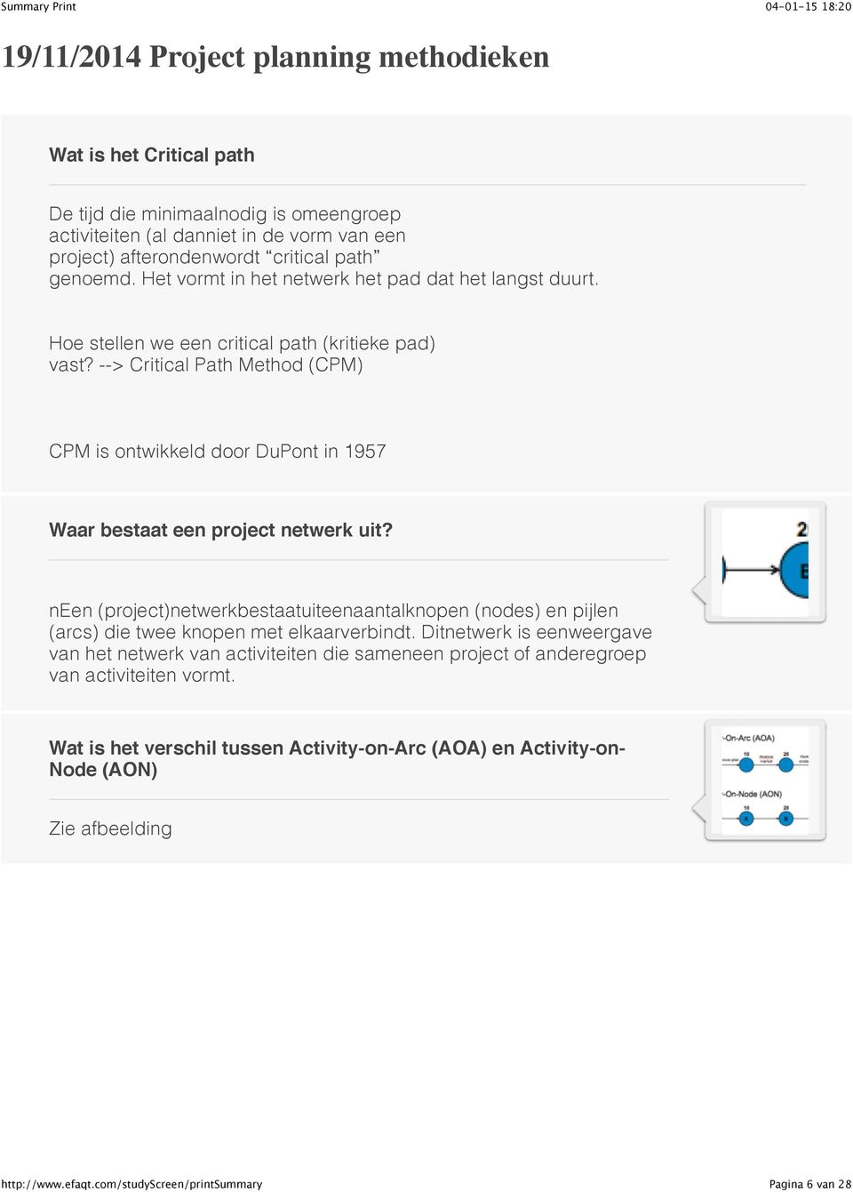 --> Critical Path Method (CPM) CPM is ontwikkeld door DuPont in 1957 Waar bestaat een project netwerk uit?