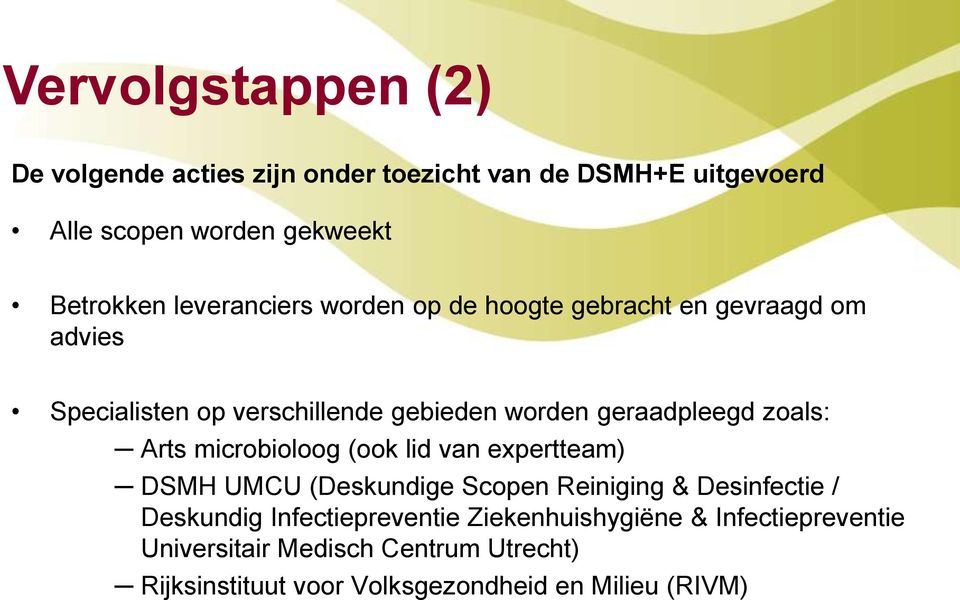 zoals: Arts microbioloog (ook lid van expertteam) DSMH UMCU (Deskundige Scopen Reiniging & Desinfectie / Deskundig