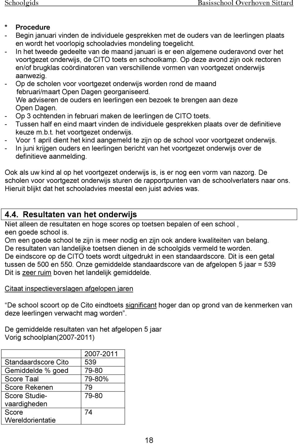 Op deze avond zijn ook rectoren en/of brugklas coördinatoren van verschillende vormen van voortgezet onderwijs aanwezig.