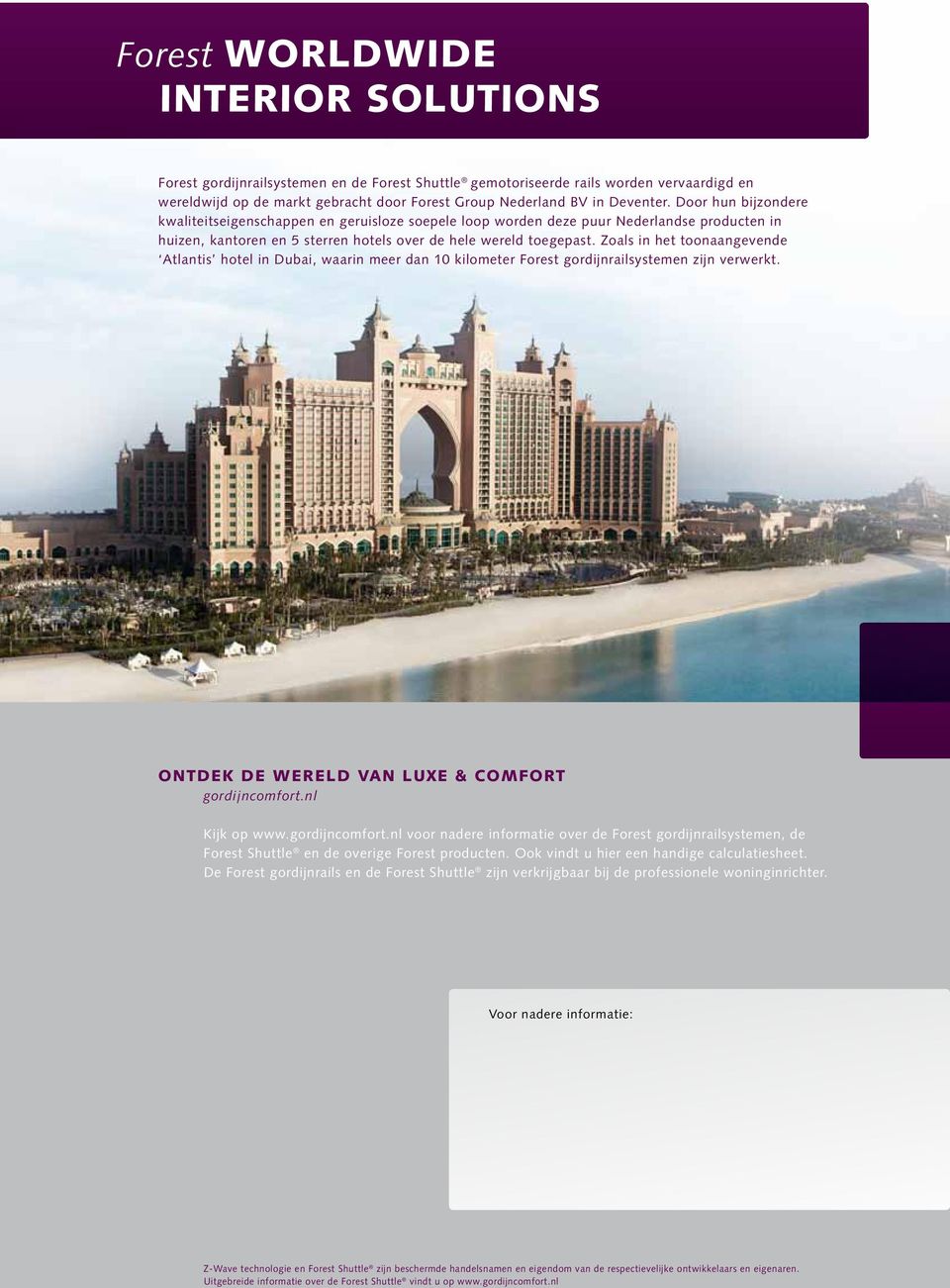 Zoals in het toonaangevende Atlantis hotel in Dubai, waarin meer dan 10 kilometer Forest gordijnrailsystemen zijn verwerkt. ontdek de wereld van LUXE & COMFORT gordijncomfort.nl Kijk op www.