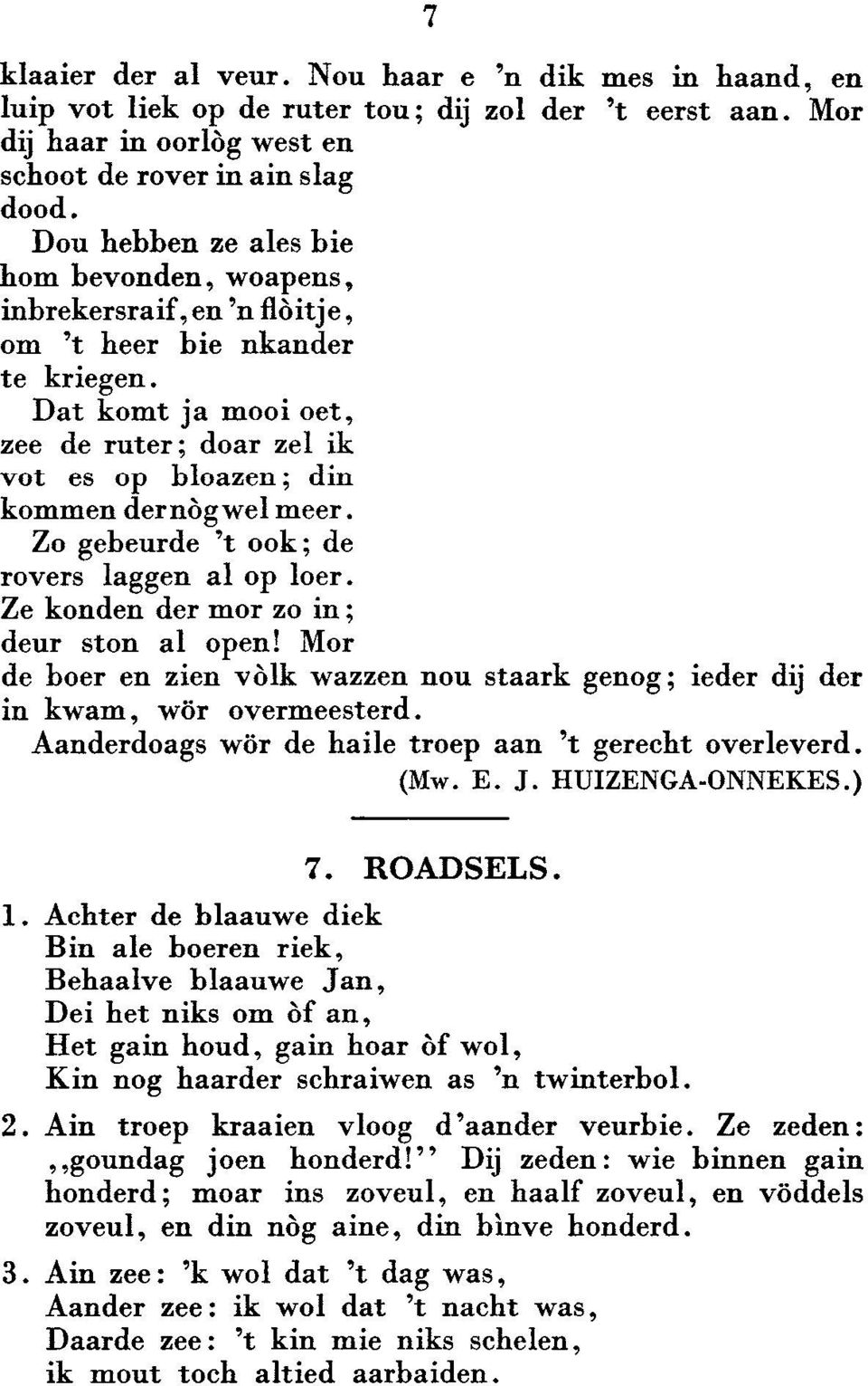 Dat komt ja mooi oet, zee de ruter; doar zel ik vot es op bloazen; din kommen der no g we l meer. Zo gebeurde 't ook; de rovers laggen al op loer. Ze konden der mor zo in; deur ston al open!