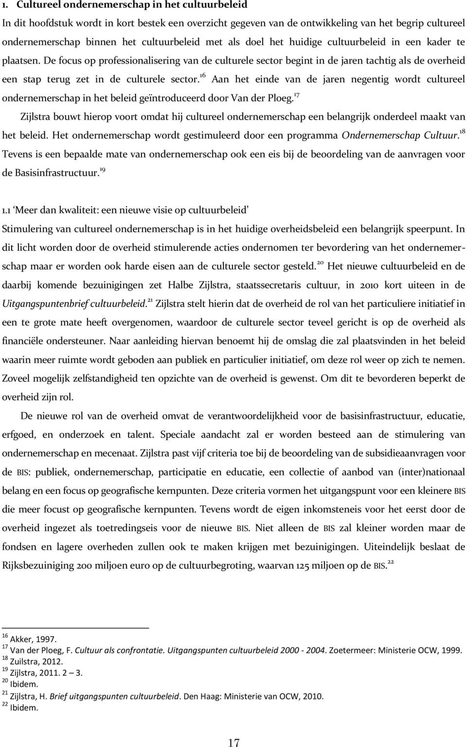 De focus op professionalisering van de culturele sector begint in de jaren tachtig als de overheid een stap terug zet in de culturele sector.