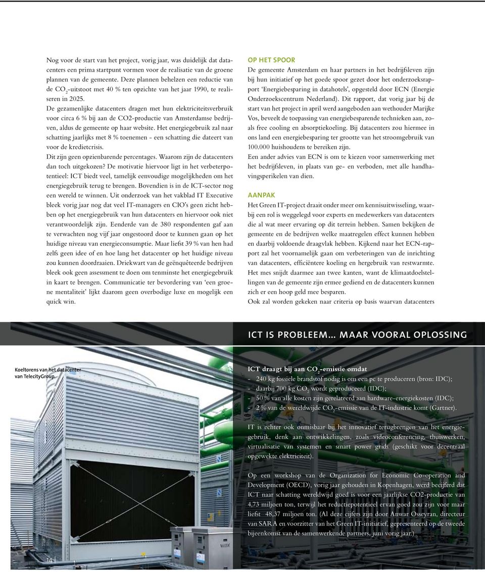 De gezamenlijke datacenters dragen met hun elektriciteitsverbruik voor circa 6 % bij aan de CO2-productie van Amsterdamse bedrijven, aldus de gemeente op haar website.