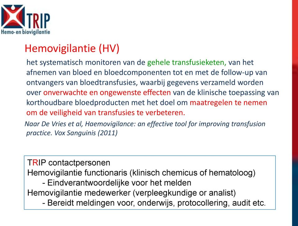 van transfusies te verbeteren. Naar De Vries et al, Haemovigilance: an effective tool for improving transfusion practice.