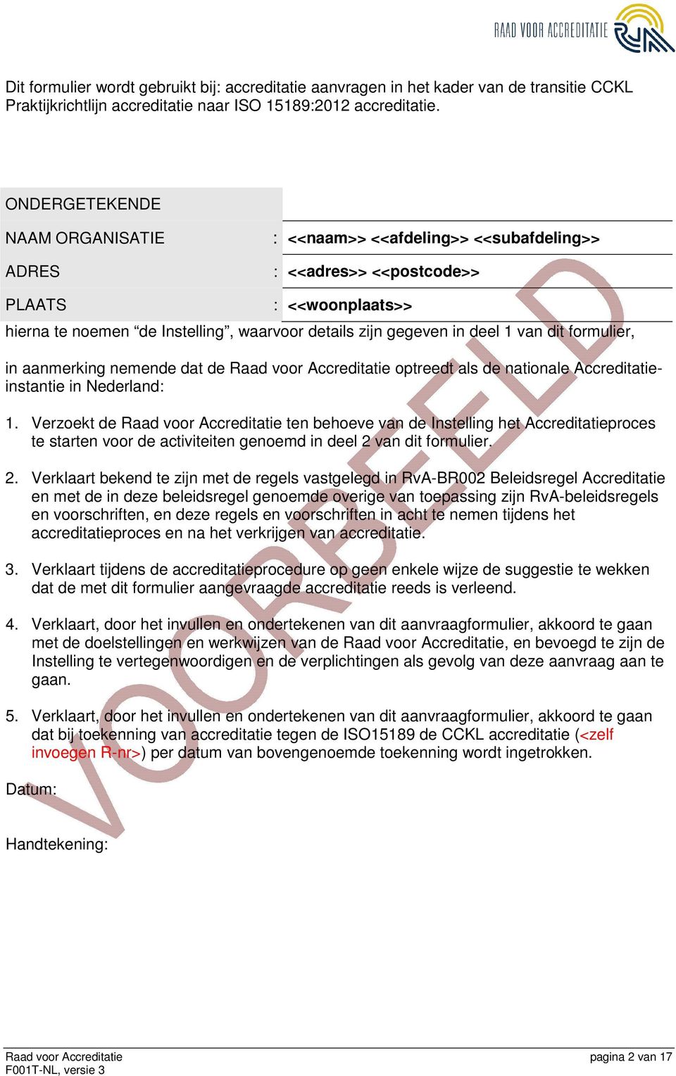 van dit formulier, in aanmerking nemende dat de Raad voor Accreditatie optreedt als de nationale Accreditatieinstantie in Nederland: 1.