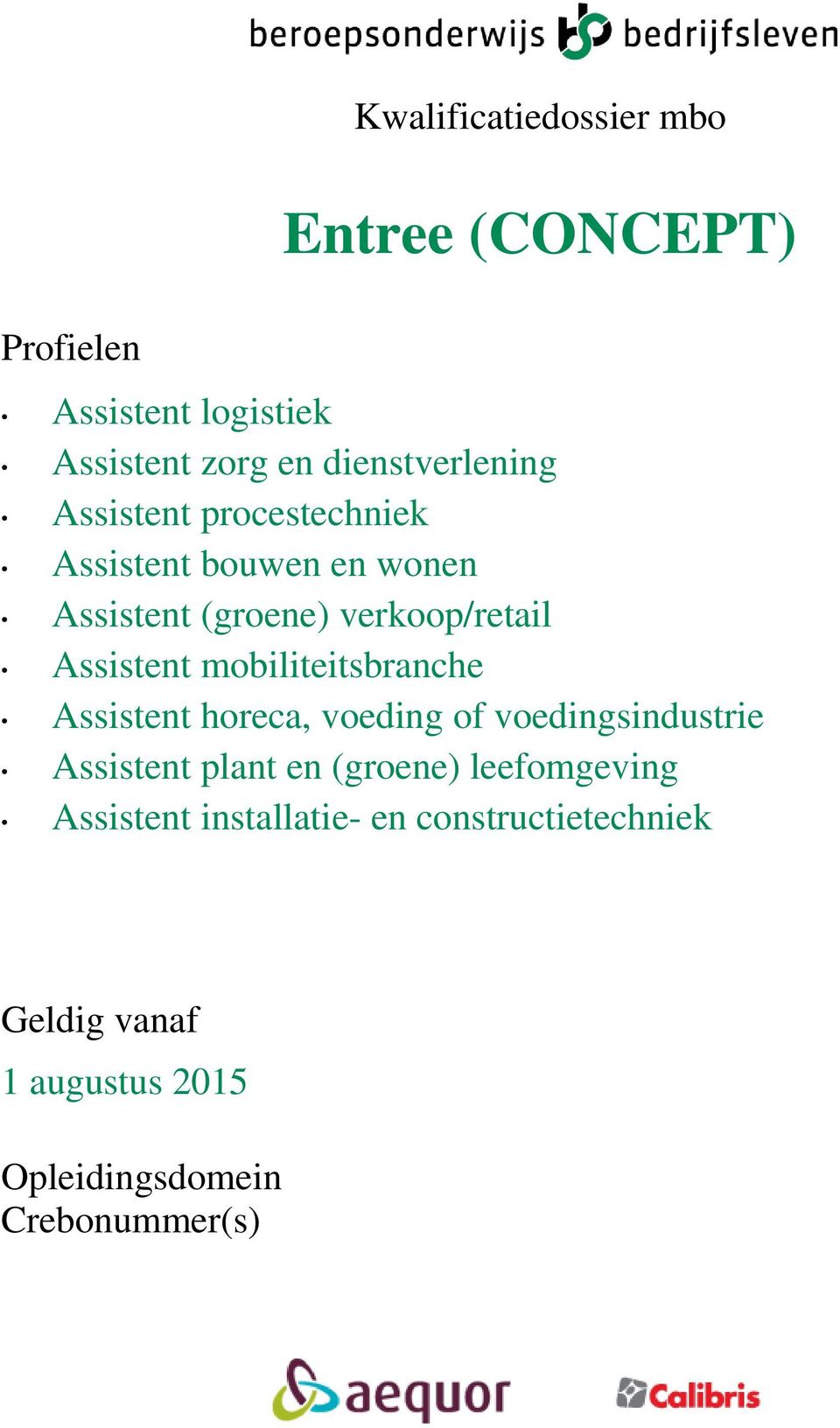 Assistent mobiliteitsbranche Assistent horeca, voeding of voedingsindustrie Assistent plant en (groene)