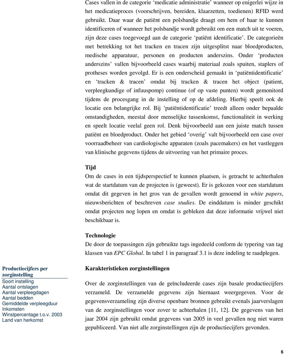 patiënt identificatie. De categorieën met betrekking tot het tracken en tracen zijn uitgesplitst naar bloedproducten, medische apparatuur, personen en producten anderszins.