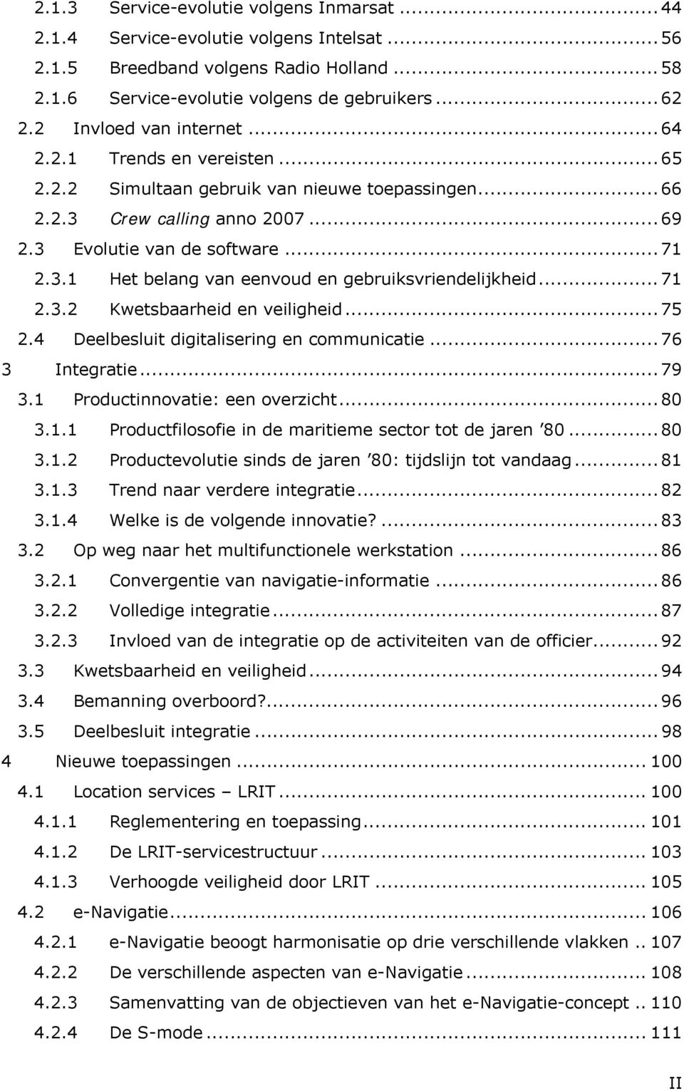 .. 71 2.3.2 Kwetsbaarheid en veiligheid... 75 2.4 Deelbesluit digitalisering en communicatie... 76 3 Integratie... 79 3.1 Productinnovatie: een overzicht... 80 3.1.1 Productfilosofie in de maritieme sector tot de jaren 80.