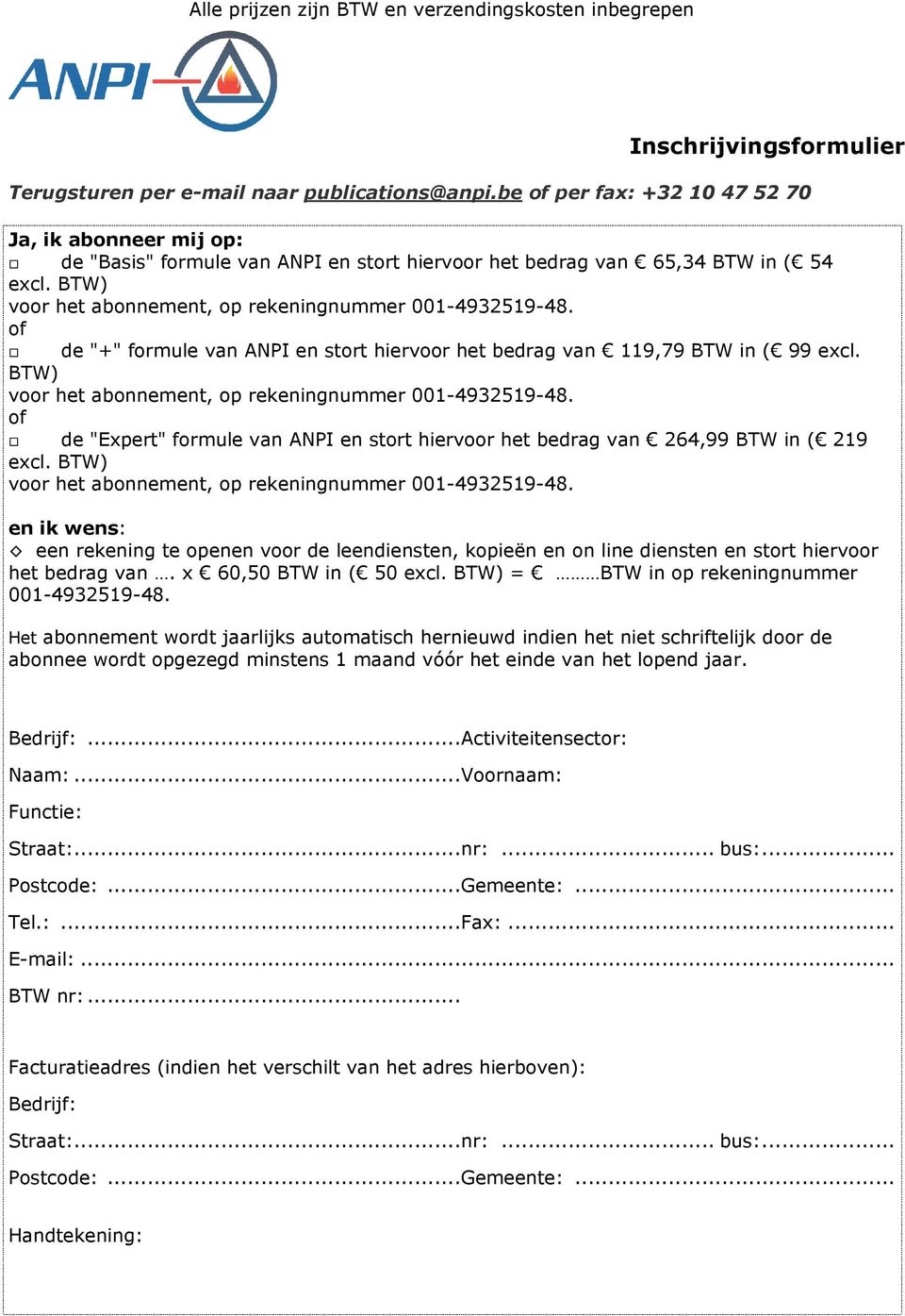 of de "+" formule van ANPI en stort hiervoor het bedrag van 119,79 BTW in ( 99 excl. BTW) voor het abonnement, op rekeningnummer 001-4932519-48.