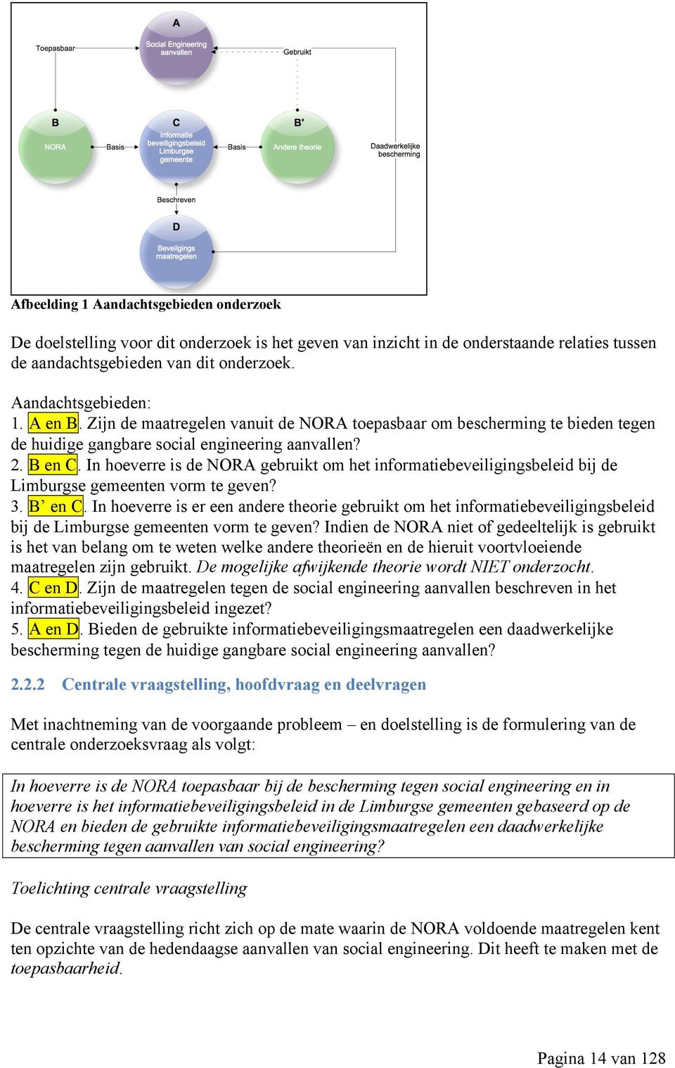 In hoeverre is de NORA gebruikt om het informatiebeveiligingsbeleid bij de Limburgse gemeenten vorm te geven? 3. B en C.