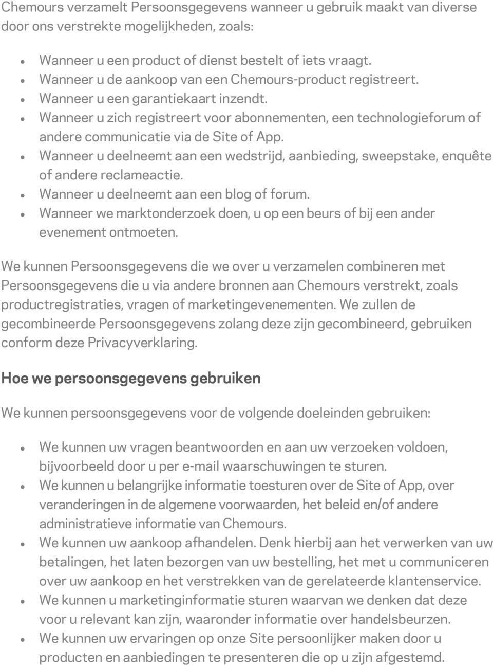 Wanneer u zich registreert voor abonnementen, een technologieforum of andere communicatie via de Site of App.