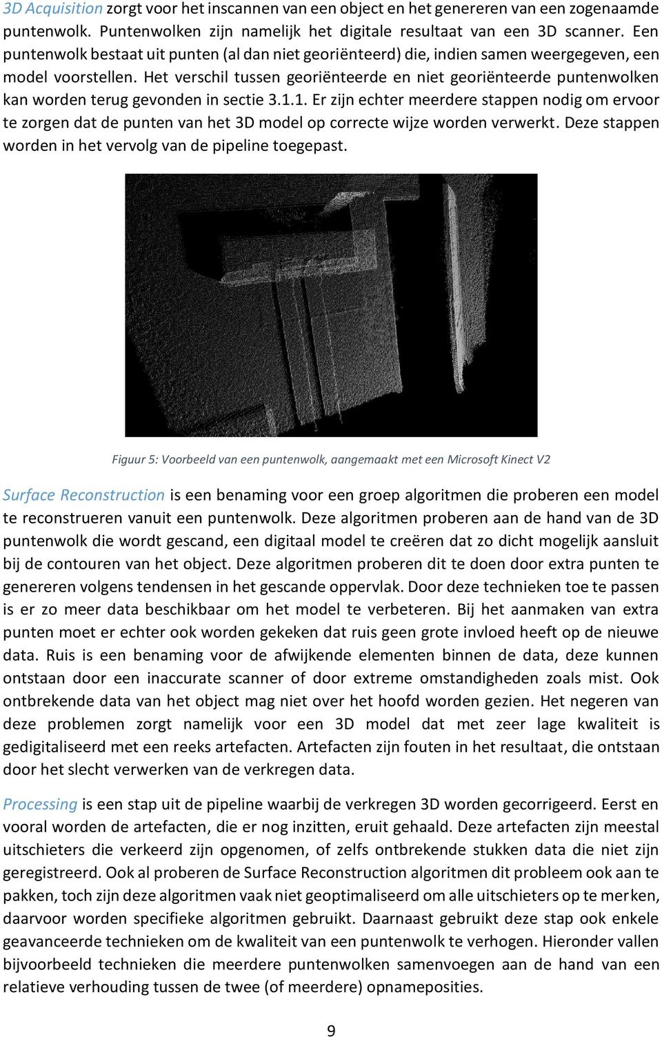 Het verschil tussen georiënteerde en niet georiënteerde puntenwolken kan worden terug gevonden in sectie 3.1.