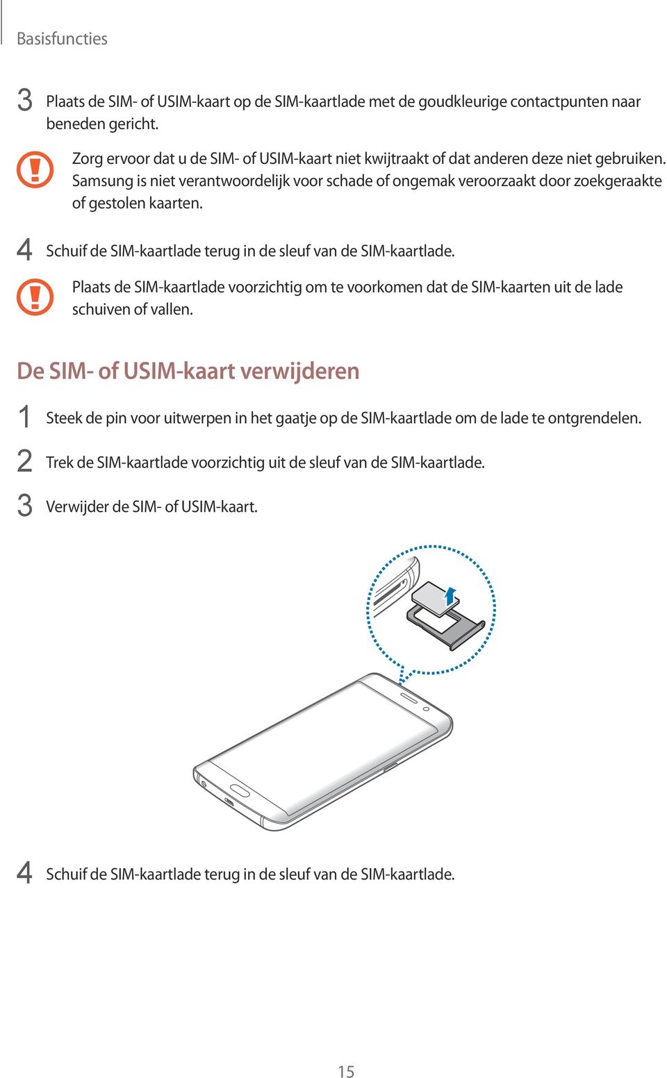 4 Schuif de SIM-kaartlade terug in de sleuf van de SIM-kaartlade. Plaats de SIM-kaartlade voorzichtig om te voorkomen dat de SIM-kaarten uit de lade schuiven of vallen.