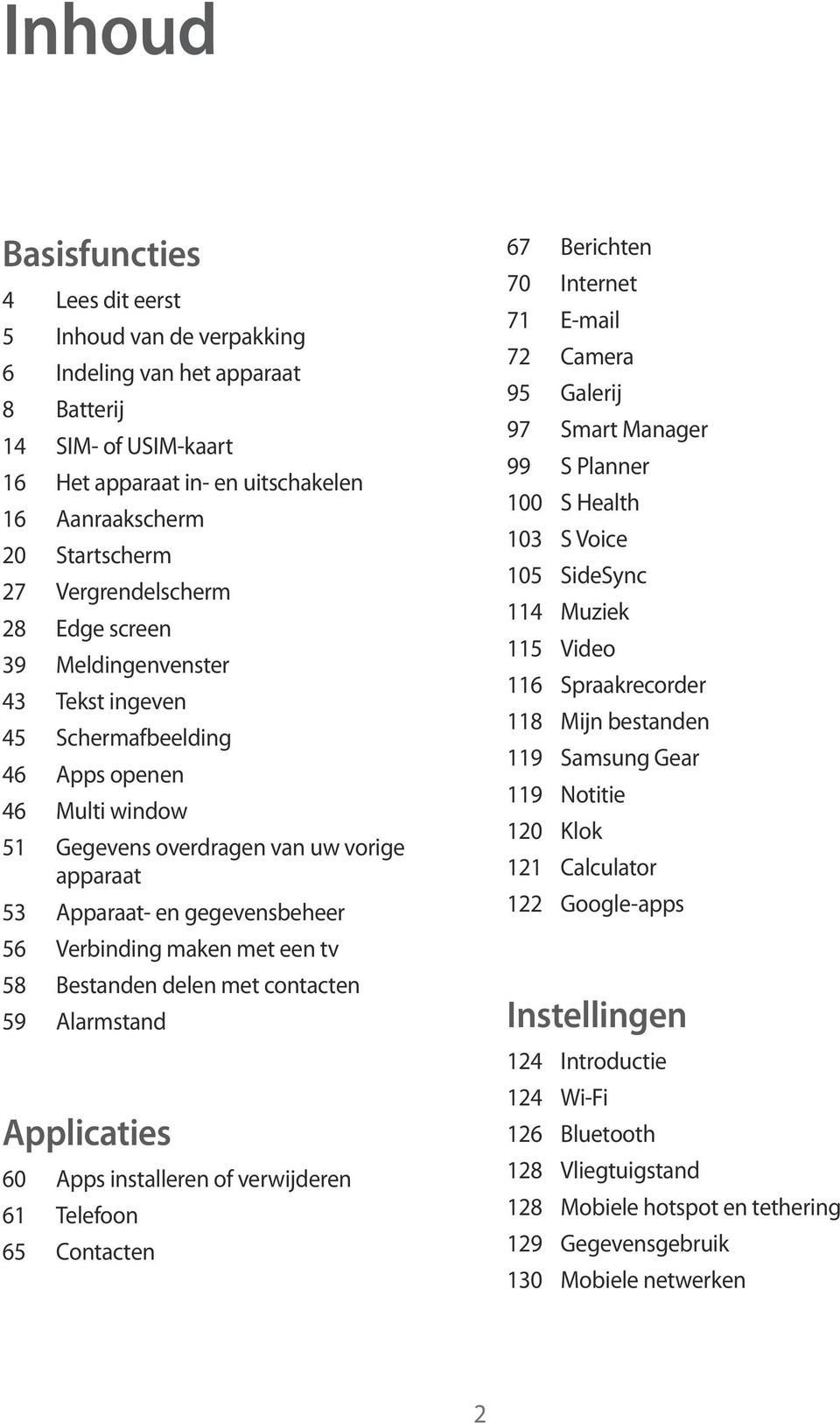 Verbinding maken met een tv 58 Bestanden delen met contacten 59 Alarmstand Applicaties 60 Apps installeren of verwijderen 61 Telefoon 65 Contacten 67 Berichten 70 Internet 71 E-mail 72 Camera 95