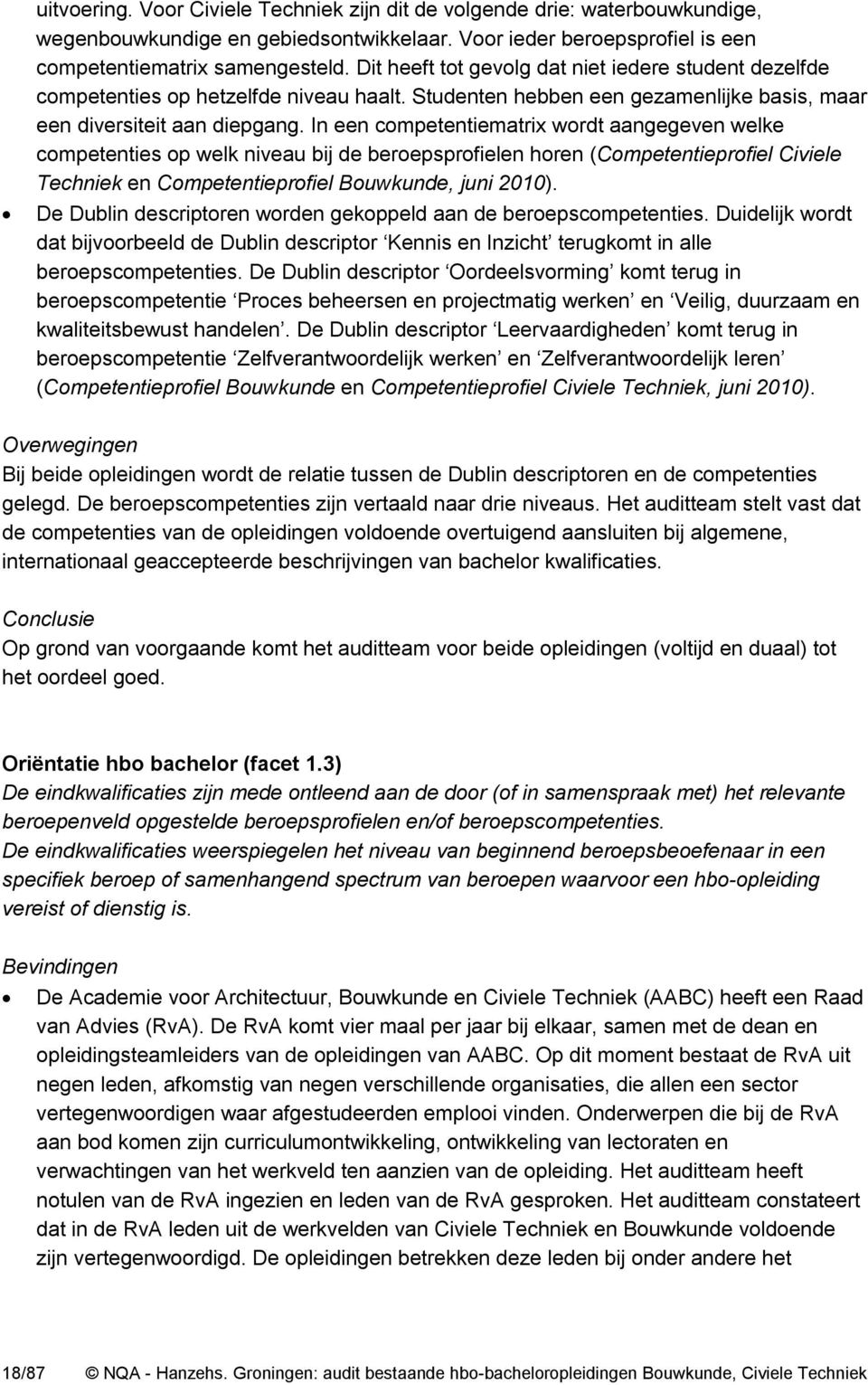 In een competentiematrix wordt aangegeven welke competenties op welk niveau bij de beroepsprofielen horen (Competentieprofiel Civiele Techniek en Competentieprofiel Bouwkunde, juni 2010).