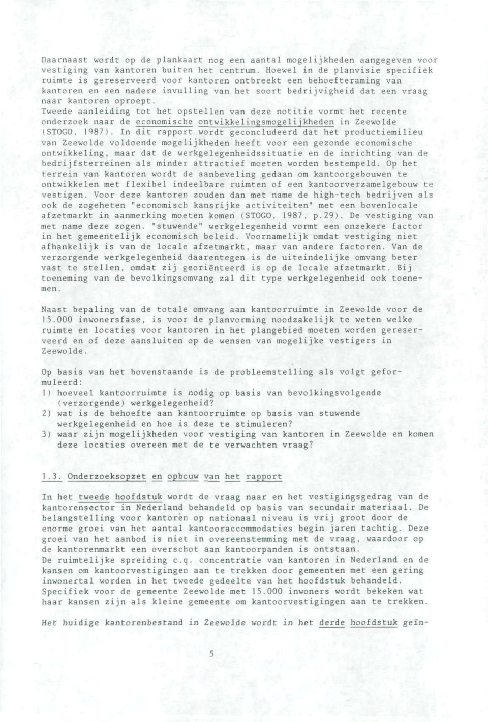 Tweede aanleiding tot het opstellen van deze notitie vormt het recente onderzoek naar de economische ontwikke1ingsmogelijkheden in Zeewolde (STOGO, 1987).