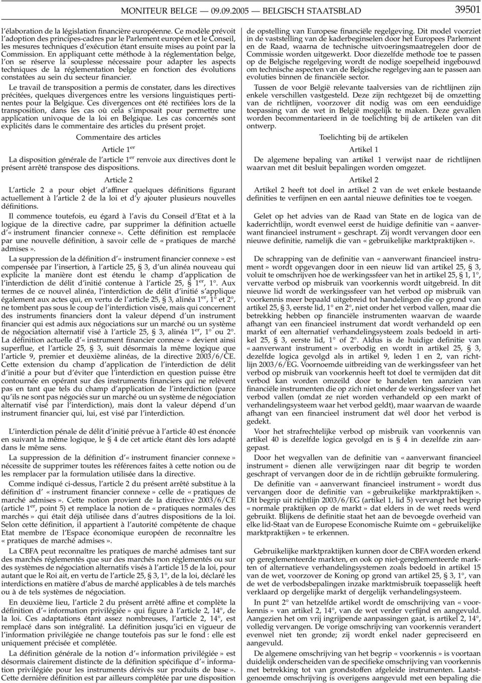 En appliquant cette méthode à la réglementation belge, l on se réserve la souplesse nécessaire pour adapter les aspects techniques de la réglementation belge en fonction des évolutions constatées au