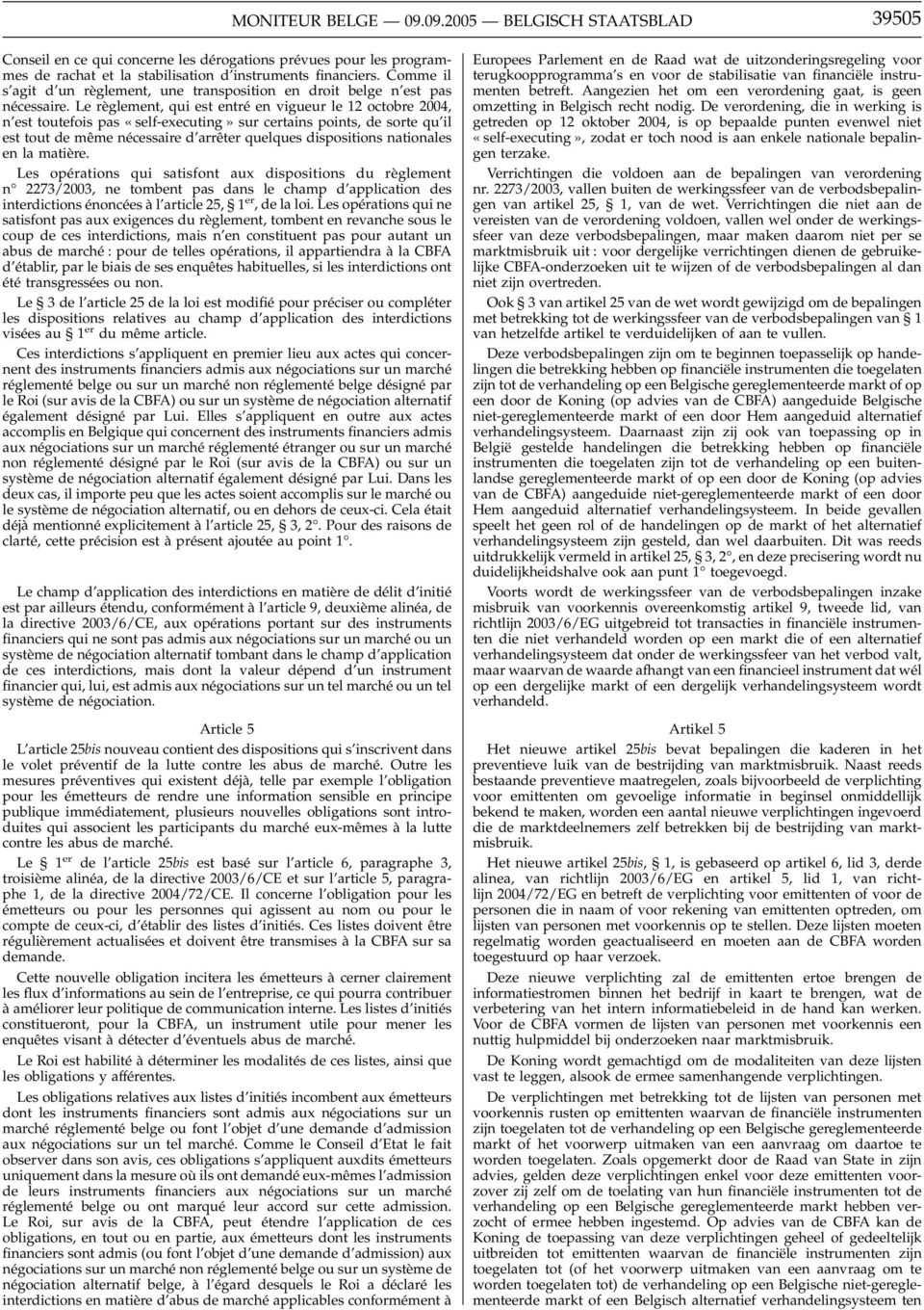 Le règlement, qui est entré en vigueur le 12 octobre 2004, n est toutefois pas «self-executing» sur certains points, de sorte qu il est tout de même nécessaire d arrêter quelques dispositions