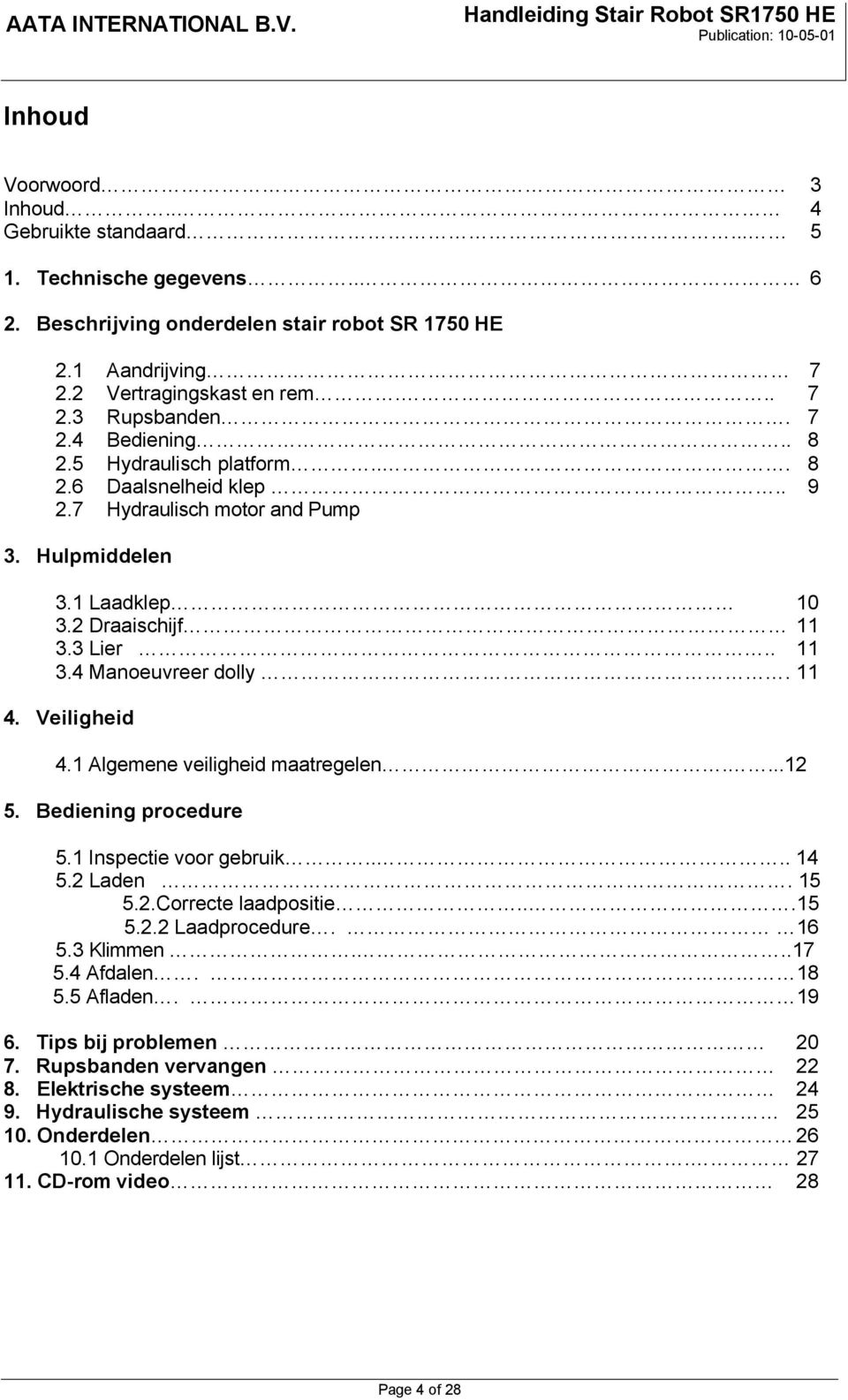 Veiligheid 4.1 Algemene veiligheid maatregelen....12 5. Bediening procedure 5.1 Inspectie voor gebruik.... 14 5.2 Laden. 15 5.2.Correcte laadpositie...15 5.2.2 Laadprocedure. 16 5.3 Klimmen...17 5.