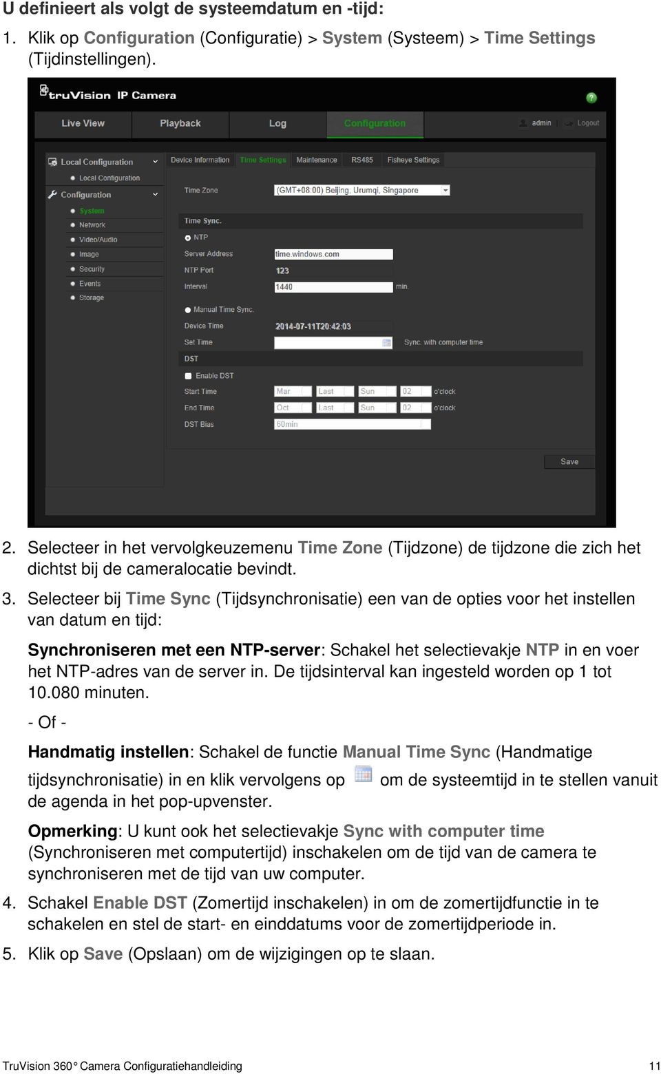 Selecteer bij Time Sync (Tijdsynchronisatie) een van de opties voor het instellen van datum en tijd: Synchroniseren met een NTP-server: Schakel het selectievakje NTP in en voer het NTP-adres van de