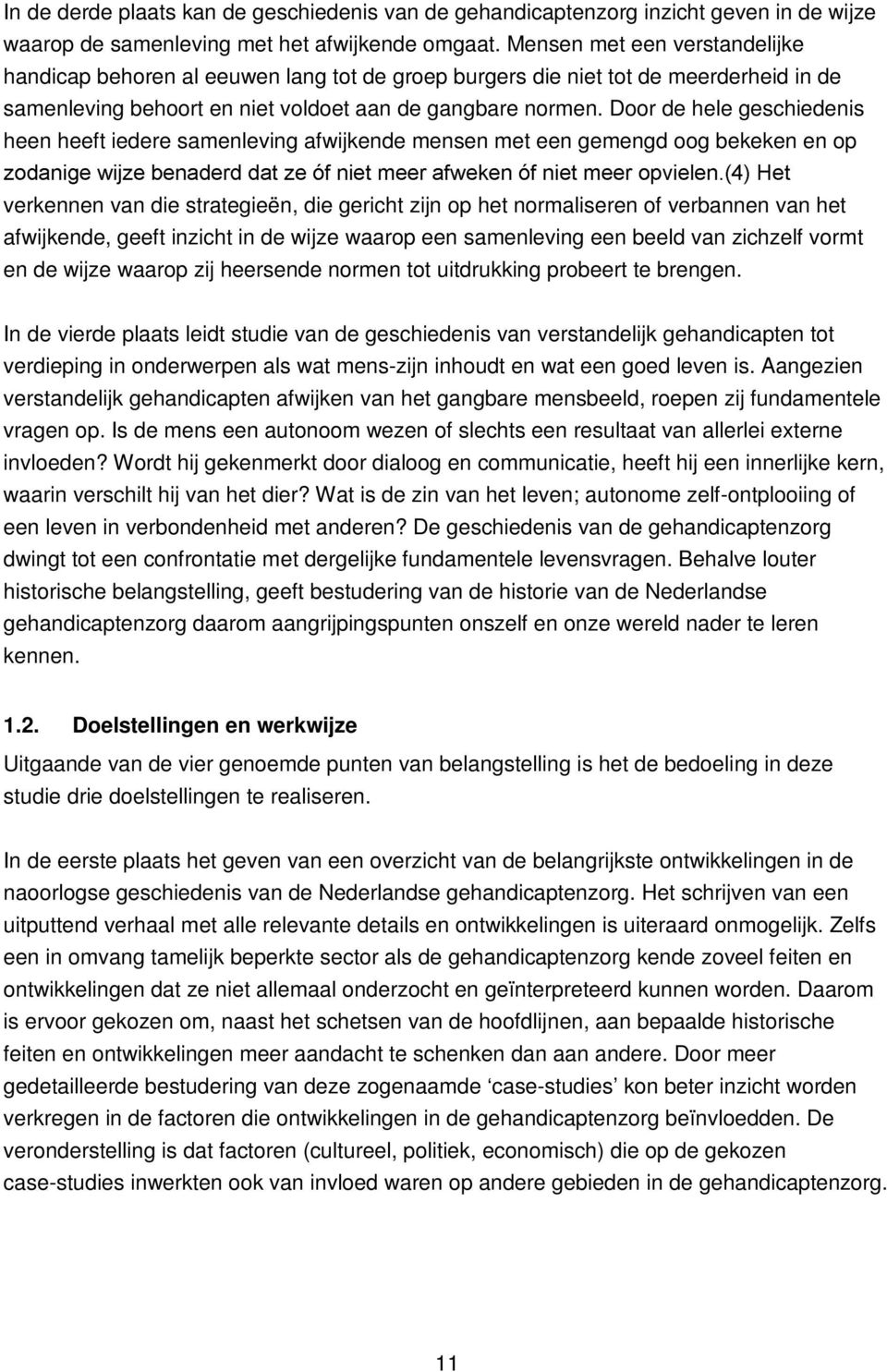 Door de hele geschiedenis heen heeft iedere samenleving afwijkende mensen met een gemengd oog bekeken en op ]RGDQLJHÃZLM]HÃEHQDGHUGÃGDWÃ]HÃ IÃQLHWÃPHHUÃDIZHNHQÃ IÃQLHWÃPHHUÃRSYLHOHQÃ+HW verkennen van