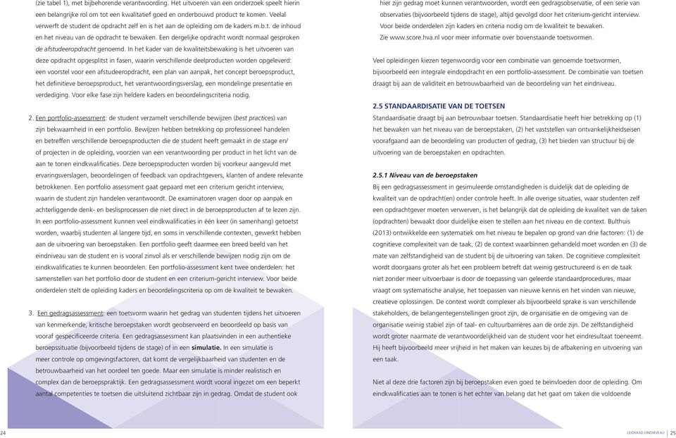 Een dergelijke opdracht wordt normaal gesproken de afstudeeropdracht genoemd.