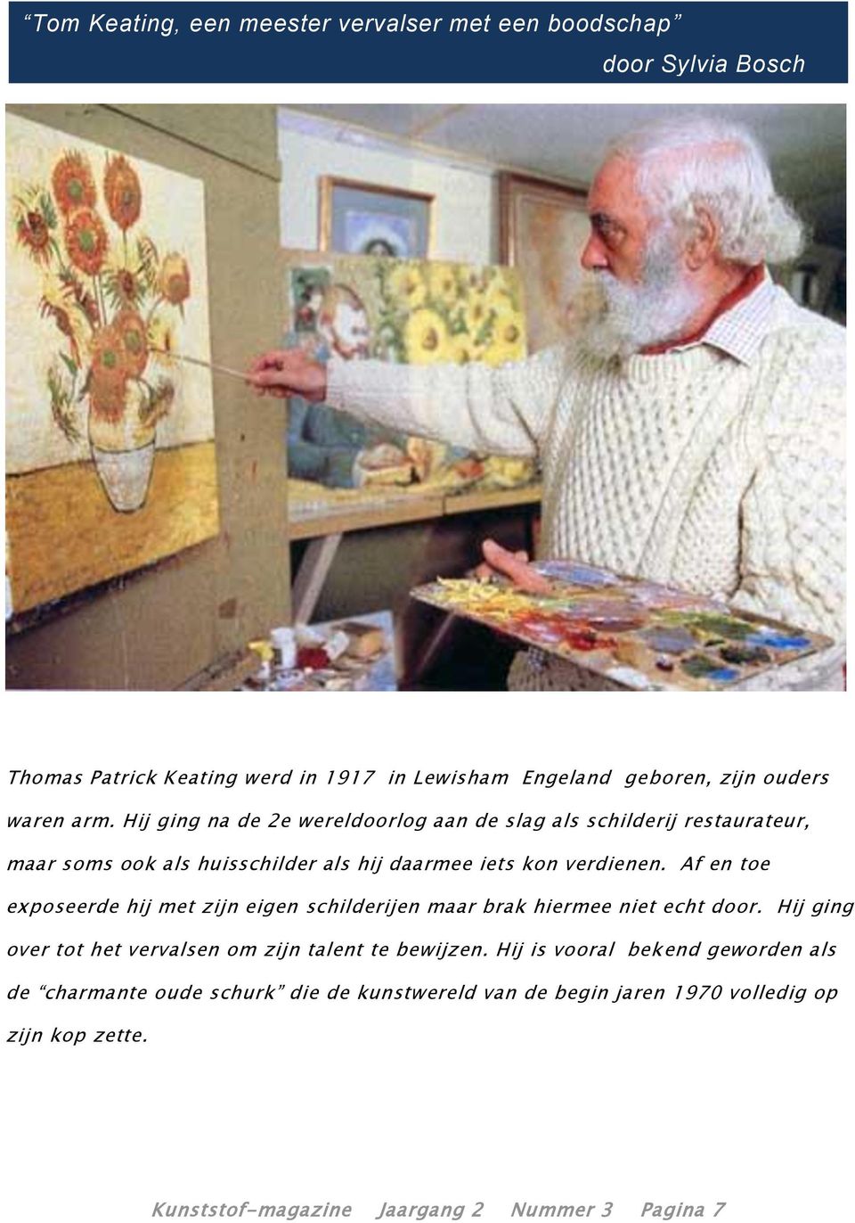 Af en toe exposeerde hij met zijn eigen schilderijen maar brak hiermee niet echt door. Hij ging over tot het vervalsen om zijn talent te bewijzen.