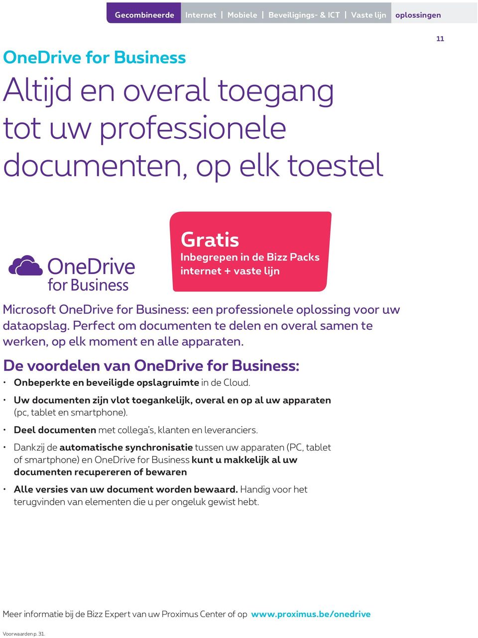 Perfect om documenten te delen en overal samen te werken, op elk moment en alle apparaten. De voordelen van OneDrive for Business: Onbeperkte en beveiligde opslagruimte in de Cloud.