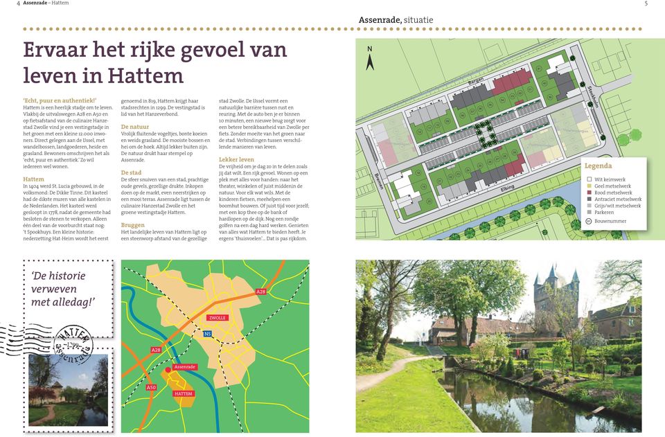 Met de kinderen fietsen, meehelpen een boomhut bouwen. Of juist tijd voor jezelf; met een kop thee op de bank of hardlopen op de dijk. Nog een rondje golfen na een dag hard werken.